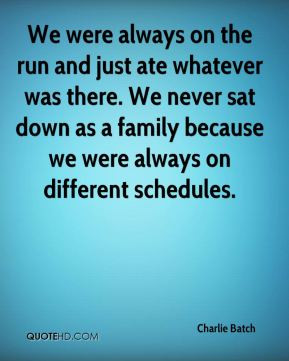Charlie Batch - We were always on the run and just ate whatever was ...