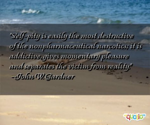 Self-pity is easily the most destructive of the nonpharmaceutical ...