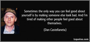 way you can feel good about yourself is by making someone else look ...