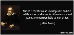 Nature is relentless and unchangeable, and it is indifferent as to ...