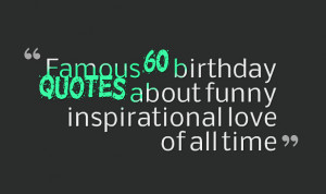 Famous 60 birthday quotes about funny inspirational love of all time