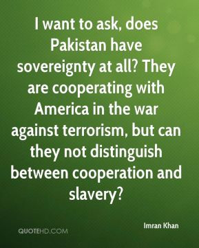 Imran Khan - I want to ask, does Pakistan have sovereignty at all ...