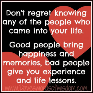 Don't regret any of the people who came into your life.