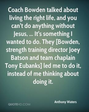 about living the right life, and you can't do anything without Jesus ...