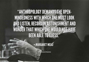 quote-Margaret-Mead-anthropology-demands-the-open-mindedness-with ...