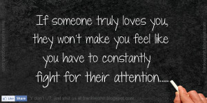 ... make you feel like you need to constantly fight for their attention