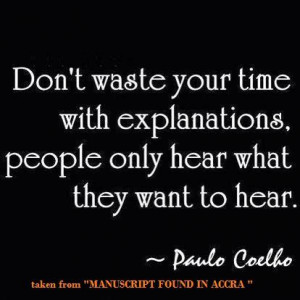 don t waste your time with explanations people only hear what they ...