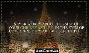 Never worry about the size of your Christmas tree. In the eyes of ...