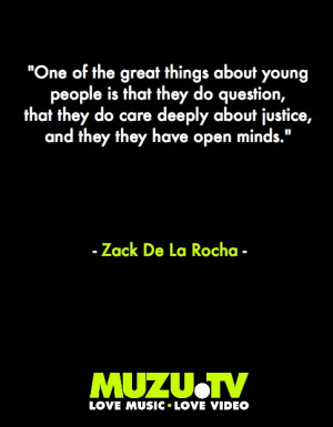 quote from Zack De La Rocha front man of Rage Against the Machine ...