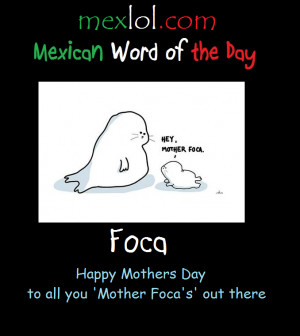 Happy Mothers Day to all you “Mother Foca’s out there.