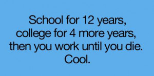 College Quote: School for 12 years, college for 4...