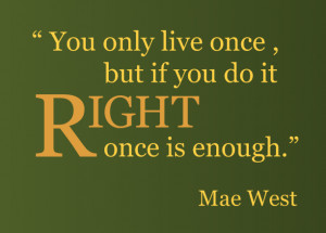 Mae West Quotes You Only Live Once 