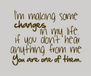 If you don’t hear from me, you are one of those changes!