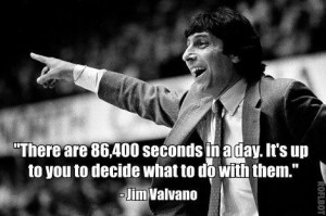 ... office. I get to coach. I know I’ve been blessed” – Jim Valvano
