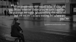 If two people were ever meant to be, it's me and you. Do you remember ...
