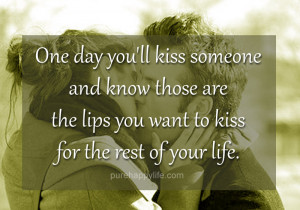 Love Quote: One day you’ll kiss someone and know those are…