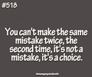You Can’t Make The Same Mistake Twice, The Second Time, It’s Not A ...