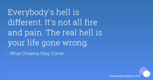 Everybody's hell is different. It's not all fire and pain. The real ...