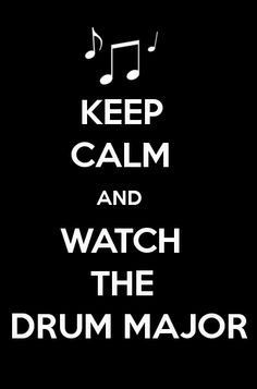 Always watch the drum major.