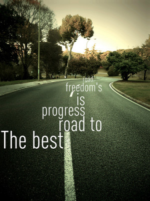 The best road to progress is freedom’s road. (by Irina Güémez )