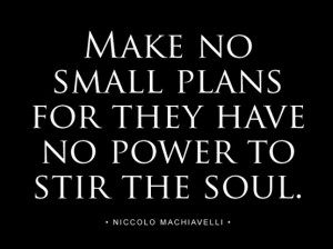 Machiavelli Quote - Think Big