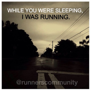While you were sleeping, I was running.' Running inspirational quotes ...