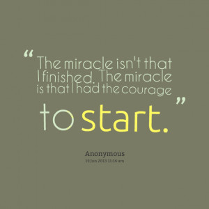 Quotes Picture: the miracle isn't that i finished the miracle is that ...