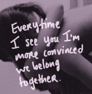 best-love-quotes-everytime-i-see-you-im-more-convinced-we-belong ...