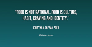 quote-Jonathan-Safran-Foer-food-is-not-rational-food-is-culture-158972 ...