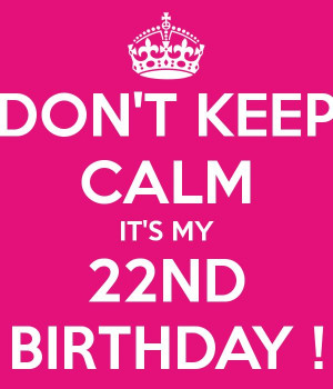 22ND BIRTHDAY ! 22Nd Birthday Quotes, Birthday Keep Calm 22, Birthday ...
