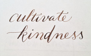 Cultivate Kindness.....