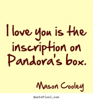 ... you is the inscription on pandora's.. Mason Cooley top love quotes