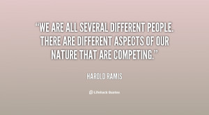 We are all several different people. There are different aspects of ...