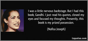 nervous backstage. But I had this book, Gandhi. I just read his quotes ...