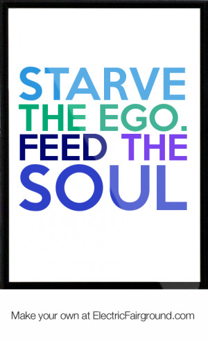 Starve the ego. Feed the Soul Framed Quote