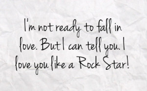 not ready to fall in love. But I can tell you. I love you like a ...