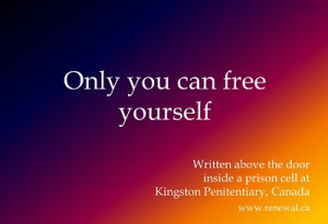 Only you can free yourself.