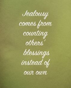 Competition spurs on jealousy. One is always trying hard to be better ...