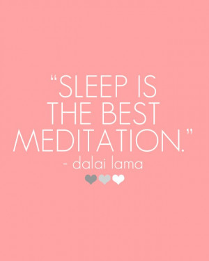 Sleep is the best meditation.