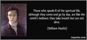 ... they come and go by day, are like the smith's bellows: they take