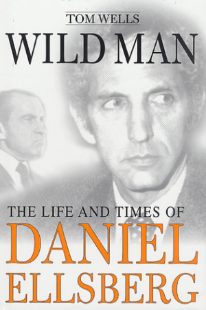 ... Wild Man: The Life and Times of Daniel Ellsberg” as Want to Read