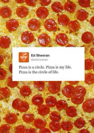 ed sheeran, music, pizza, quote, he gets me