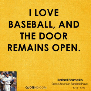 love baseball, and the door remains open.