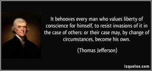 It behooves every man who values liberty of conscience for himself, to ...