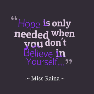 Quotes Picture: hope is only needed when you don't believe in yourself