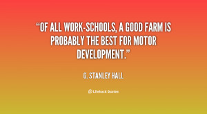 Of all work-schools, a good farm is probably the best for motor ...
