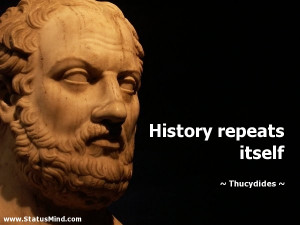 History repeats itself - Thucydides Quotes - StatusMind.com