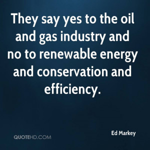 They say yes to the oil and gas industry and no to renewable energy ...