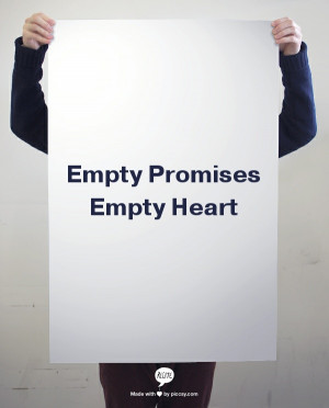 Empty Promises create Empty Hearts