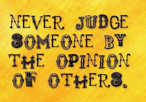 Pass it on ..... Make Your Own Judgement of People *not Everyone ...
